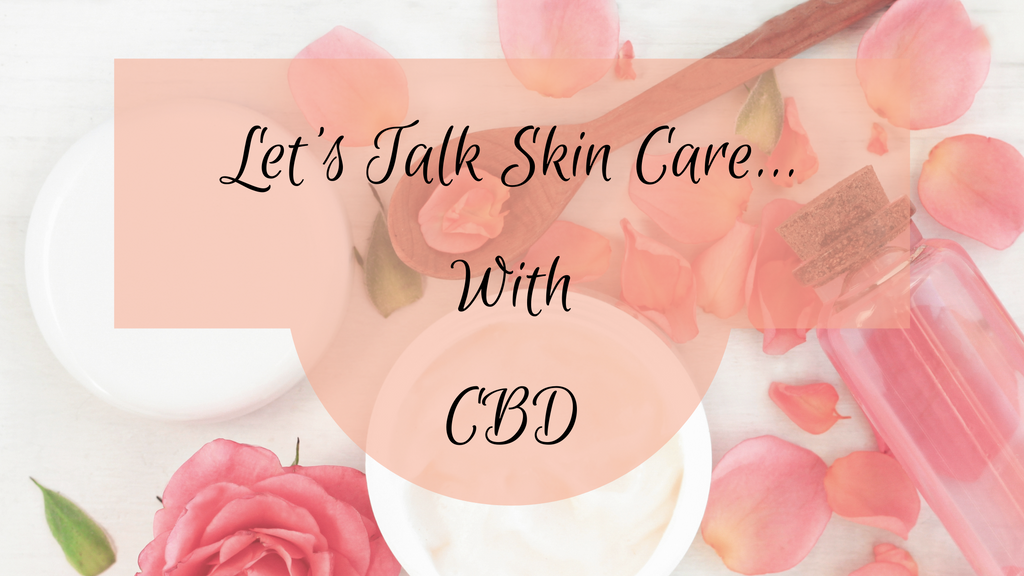 Let's Talk Skin Care...With CBD