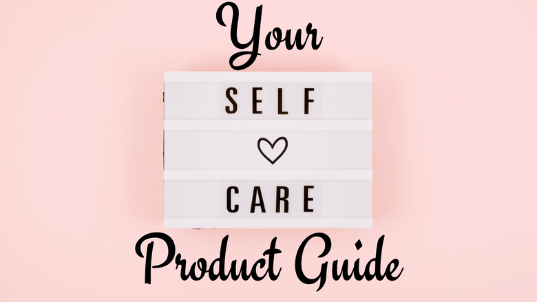 Your Self-Care Product Guide