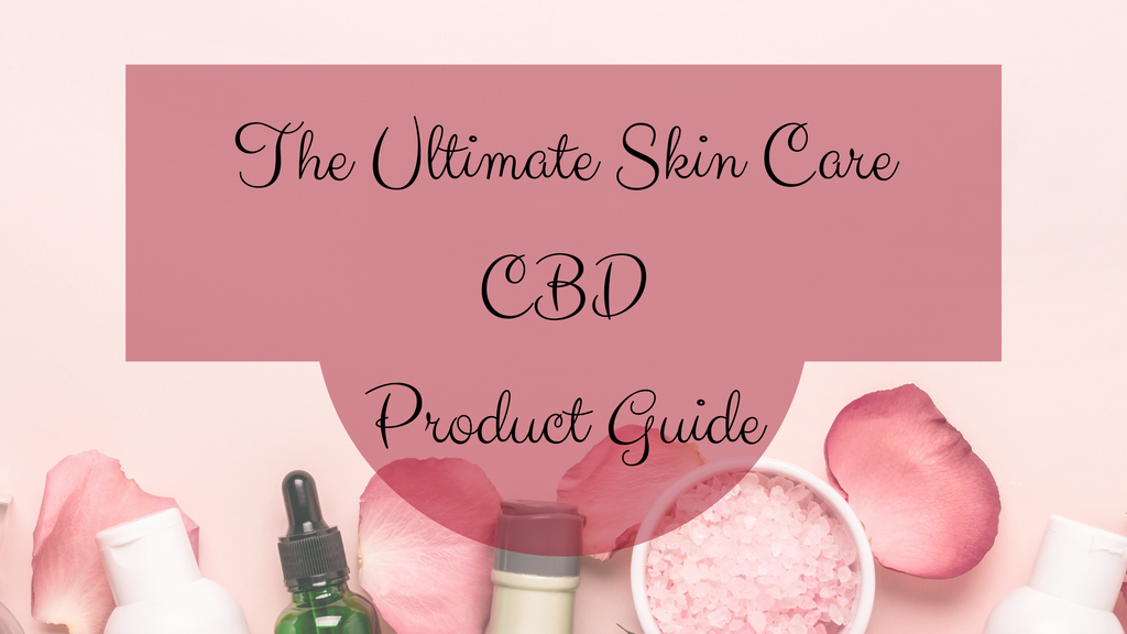 The Ultimate Skin Care CBD Product Guide